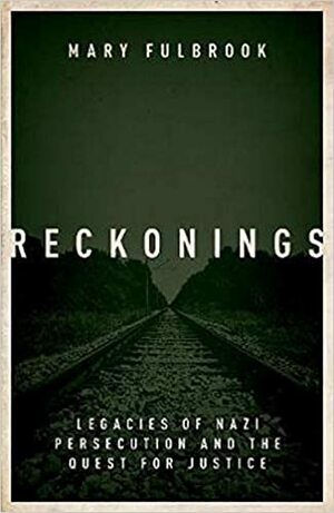 Reckonings: Legacies of Nazi Persecution by Mary Fulbrook