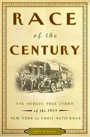 Race of the Century: The Heroic True Story of the 1908 New York to Paris Auto Race by Julie M. Fenster