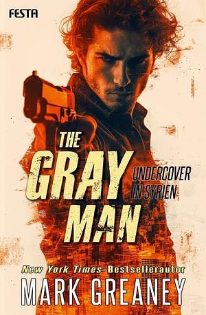 The Gray Man - Undercover in Syrien  by Mark Greaney