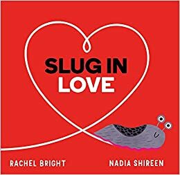 Slug in Love by Rachel Bright, Nadia Shireen