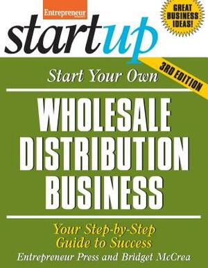 Start Your Own Wholesale Distribution Business: Your Step-By-Step Guide to Success by Bridget McCrea, Entrepreneur Magazine