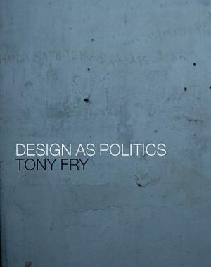 Design as Politics by Tony Fry