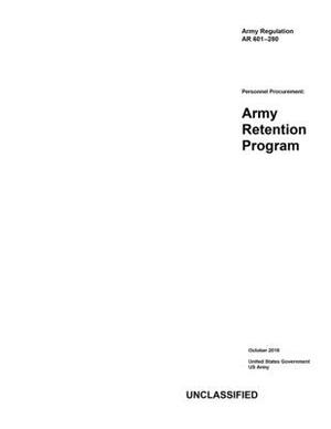 Army Regulation AR 601-280 Personnel Procurement: Army Retention Program October 2019 by United States Government Us Army