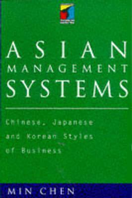 Asian Management Systems: Chinese, Japanese, and Korean Styles of Business by Toly Chen, Min Chen