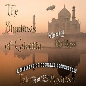 The Shadows of Calcutta by Phil Rossi