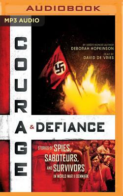 Courage & Defiance: Stories of Spies, Saboteurs, and Survivors in World War II Denmark by Deborah Hopkinson