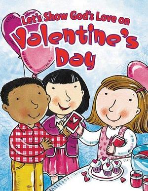 Let's Show God's Love on Valentine's Day by Greg Holder