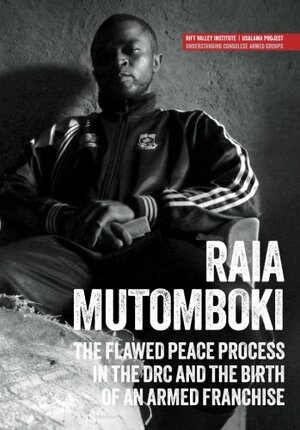 Raia Mutomboki: The flawed peace process in the DRC and the birth of an armed franchise by Fergus Nicoll, Tymon Kiepe, Jason K. Stearns, Michel Thill