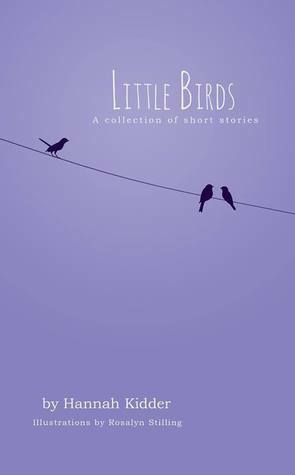 Little Birds: a collection of short stories by Hannah Lee Kidder