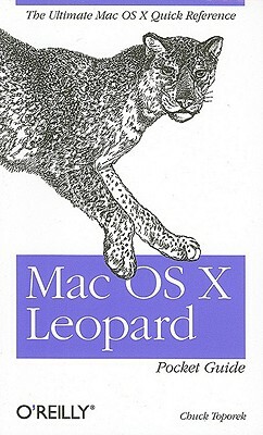 Mac OS X Leopard Pocket Guide: The Ultimate Mac OS X Quick Reference Guide by Chuck Toporek