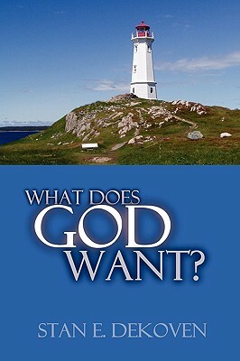 What Does God Want? by Stan Dekoven