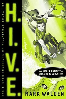 H.I.V.E. Higher Institute of Villainous Education by Mark Walden