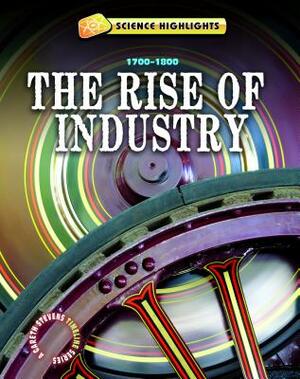 The Rise of Industry: 1700-1800 by Charlie Samuels