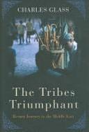 The Tribes Triumphant: Return Journey to the Middle East by Charles Glass