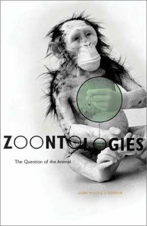 Zoontologies: The Question Of The Animal by Cary Wolfe