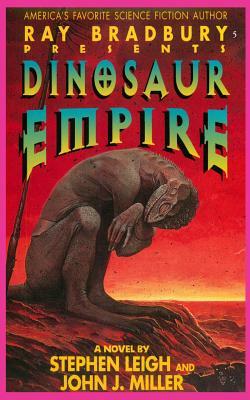 Ray Bradbury Presents Dinosaur Empire by Stephen Leigh, John J. Miller