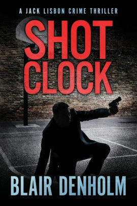 Shot Clock: an absolutely gripping mystery and suspense thriller by Blair Denholm