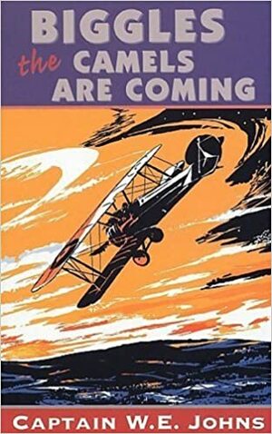 Biggles The Camels Are Coming by W.E. Johns