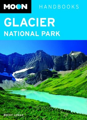 Moon Handbooks Glacier National Park by Becky Lomax