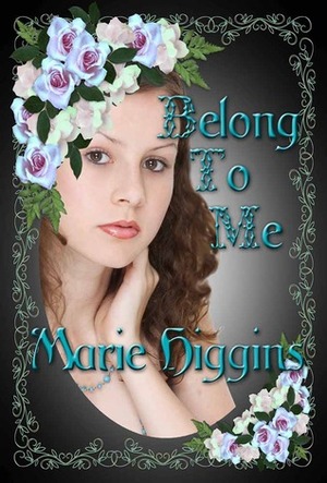 Belong To Me by Marie Higgins