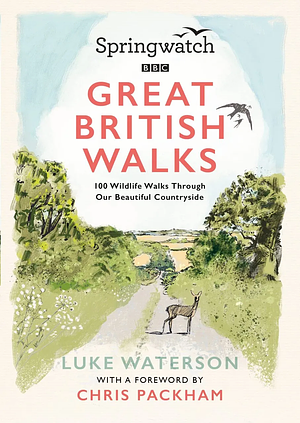 Springwatch: Great British Walks: 100 Wildlife walks through our beautiful countryside by Luke Waterson