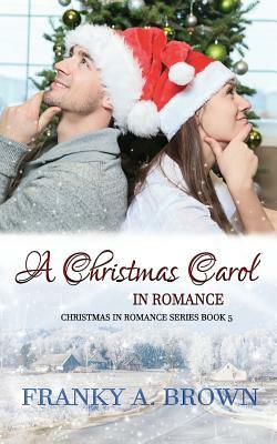 A Christmas Carol in Romance by Franky A. Brown