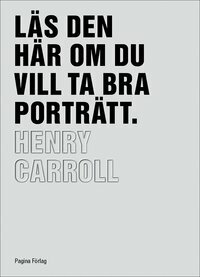 Läs den här om du vill ta bra porträtt by Henry Carroll