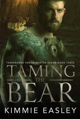 Taming the Bear: (Terrebonne Parish Shifters Series Book 3) by Kimmie Easley