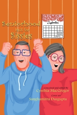 Seniorhood Isn't for Sissies by Cynthia MacGregor