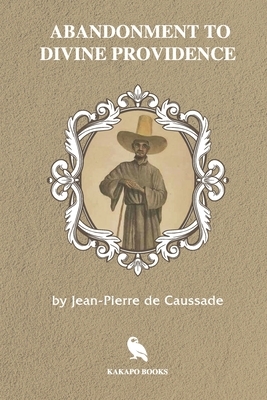 Abandonment to Divine Providence (Illustrated) by Jean-Pierre De Caussade