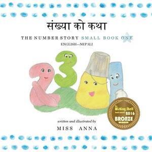 The Number Story 1 &#2360;&#2306;&#2326;&#2381;&#2351;&#2366; &#2325;&#2379; &#2325;&#2341;&#2366;: Small Book One English-Nepali by Anna