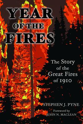 Year of the Fire: The Story of the Great Fires of 1910 by Stephen J. Pyne