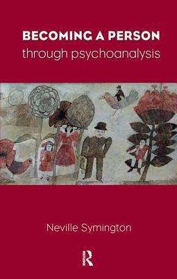 Becoming a Person Through Psychoanalysis by Neville Symington