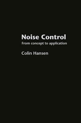 Noise Control: From Concept to Application by Colin H. Hansen