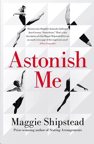 Astonish Me by Maggie Shipstead