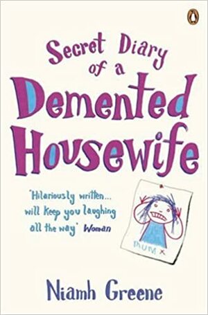 Secret Diary Of A Demented Housewife by Niamh Greene