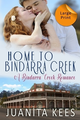 Home to Bindarra Creek: Large Print by Juanita Kees