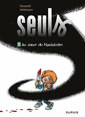 Seuls - Tome 5 - Au coeur du Maelström by Gazzotti, Fabien Vehlmann