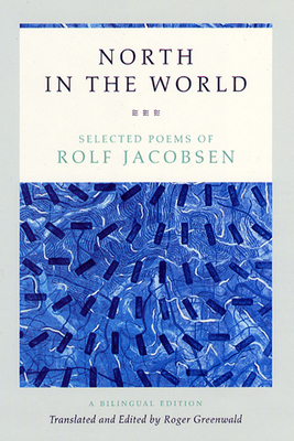 North in the World: Selected Poems of Rolf Jacobsen, a Bilingual Edition by Rolf Jacobsen