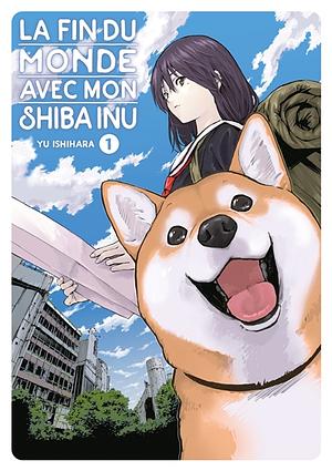 La fin du monde avec mon Shiba Inu, Vol. 1 by Yu Ishihara