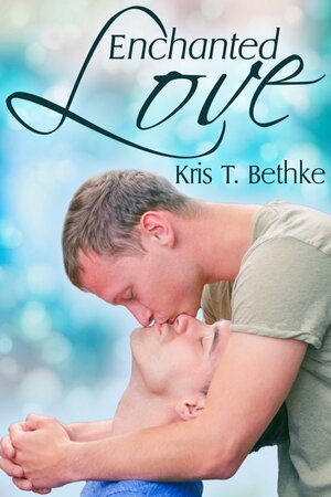 Enchanted Love by Kris T. Bethke