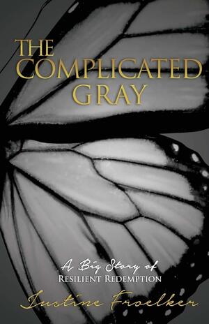 The Complicated Gray by Justine Brooks Froelker