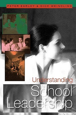 Understanding School Leadership by Peter Earley, Dick Weindling