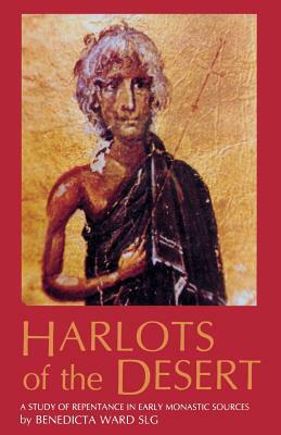 Harlots of the Desert: A Study of Repentance in Early Monastic Sources by Benedicta Ward