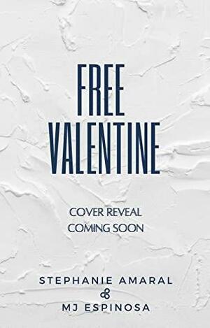 Free Valentine by Stephanie Amaral, MJ Espinosa