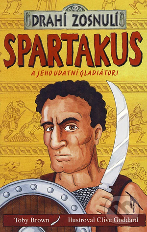 Spartakus a jeho udatní gladiátori by Toby Brown