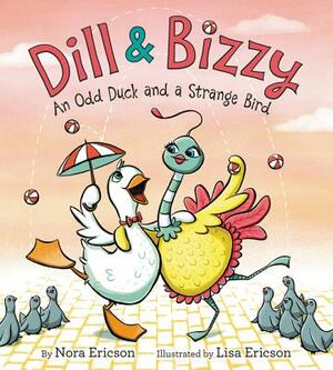 Dill & Bizzy: An Odd Duck and a Strange Bird by Nora Ericson