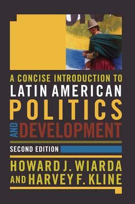 A Concise Introduction to Latin American Politics and Development by Howard J. Wiarda, Harvey F. Kline