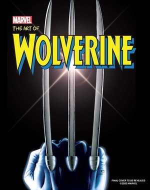 Wolverine: Creating Marvel's Legendary Mutant: Four Decades of Astonishing Comics Art by Mike Avila