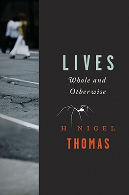 Lives: Whole and Otherwise by H. Nigel Thomas